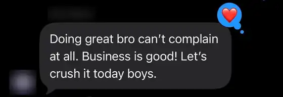 Client message to Elite Reach Solutions: Doing great bro, can't complain at all. Business is good. Let's crush it today boys
